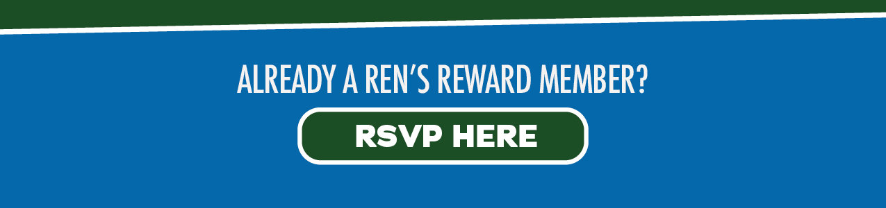 Already a Ren's Reward Member? RSVP Here