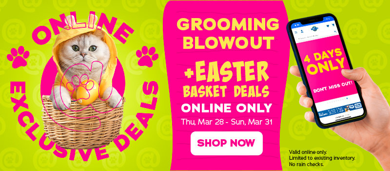 Grooming Blowout + easter basket deals - online only - shop now