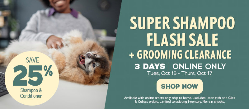 Save 25% off shampoo & conditioner - Super grooming flash sale + grooming clearance - three day online exclusive sale - shop now